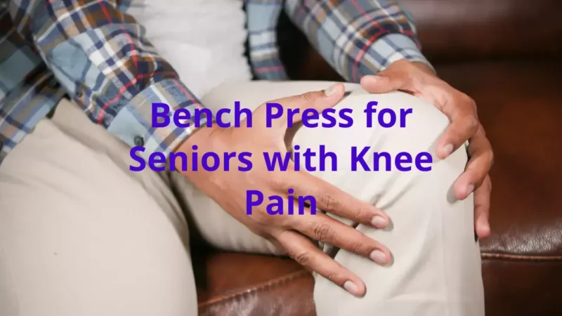 Bench Press for Seniors with Knee Pain