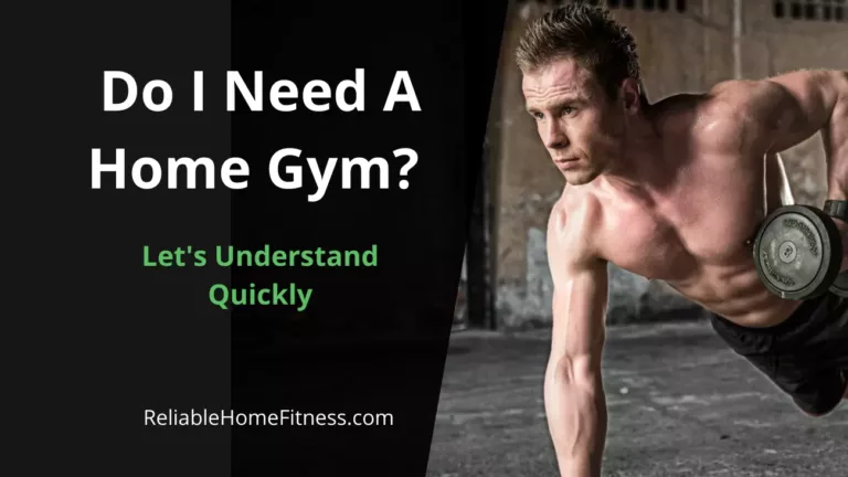 Do I Need A Home Gym? Let’s Understand Quickly!