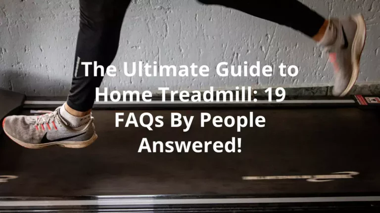 The Ultimate Guide to Home Treadmills: 19 FAQs By People Answered!