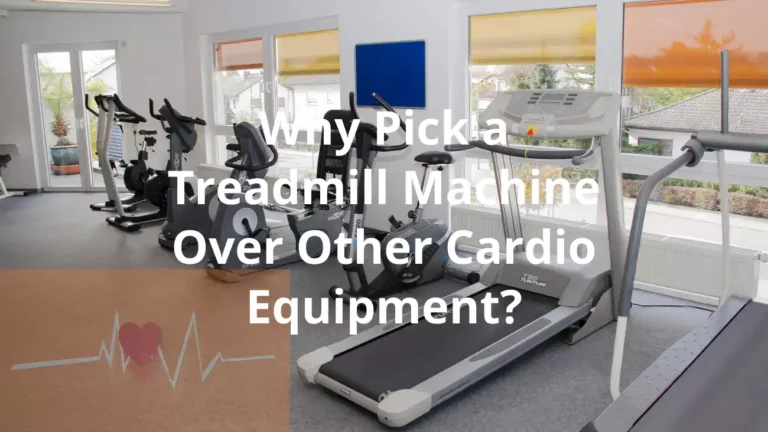 Why Pick a Treadmill Machine Over Other Cardio Equipment?